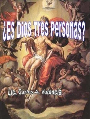 Libros de Carlos A Valencia: ¿Es Dios Tres Personas?