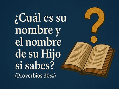 ¿Cuál es su nombre y el nombre de Su Hijo si lo sabes? ¿Qué significa Proverbios 30:4?