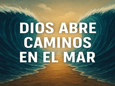 Dios abre camino en el mar, senderos en las aguas impetuosas (Isaías 43:16-20)