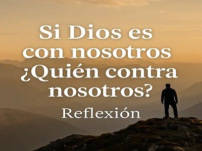 Si Dios es con nosotros ¿Quién contra nosotros?, Reflexión