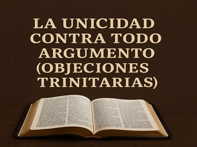 La unicidad contra todo argumento: Objeciones trinitarias