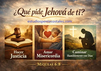 ¿Qué pide Jehová de ti? Miqueas 6:8