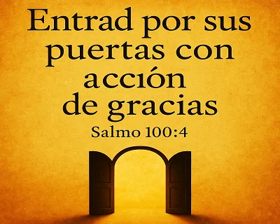 Entrad por sus puertas con acción de gracias Explicación del Salmo 100:4