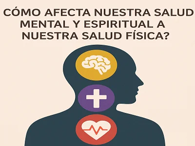 ¿Cómo afecta nuestra salud mental y espiritual a nuestra salud física?