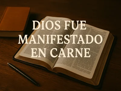 Dios fue manifestado en carne (1 Timoteo 3:16)