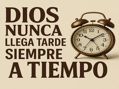 Dios nunca llega tarde, siempre llega a tiempo