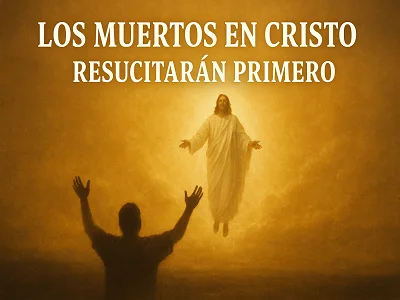 Los muertos en Cristo resucitarán primero (1 Tesalonicenses 4:16)