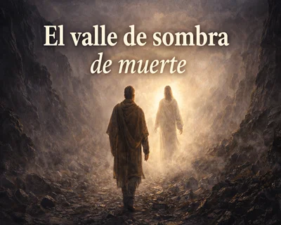 El valle de sombra de muerte (Salmo 23:4): Seguridad en la oscuridad