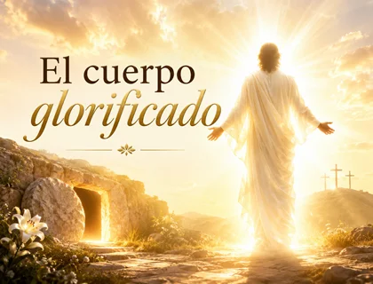 El cuerpo glorificado