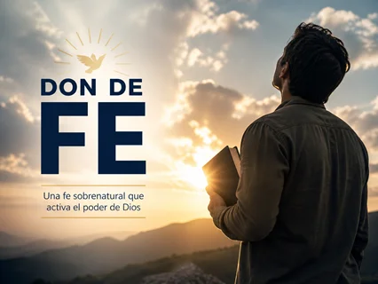 Don de fe en la Biblia: qué es, cómo funciona y por qué es una fe sobrenatural