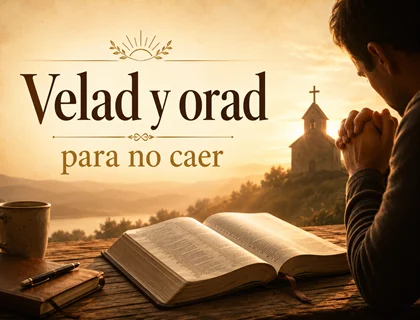 Velad y orad para no caer: bosquejo para predicar