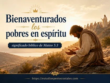 Bienaventurados los pobres en espíritu: significado bíblico de Mateo 5:3