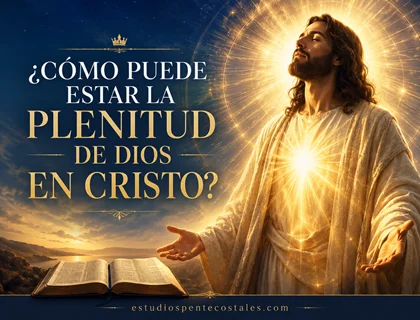 ¿Cómo puede estar la plenitud de Dios en Cristo?