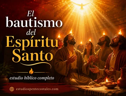 El bautismo del Espíritu Santo: estudio bíblico completo