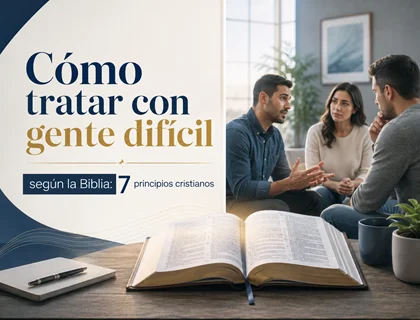 Cómo tratar con gente difícil según la Biblia: 7 principios cristianos
