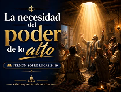La necesidad del poder de lo alto: sermón sobre Lucas 24:49