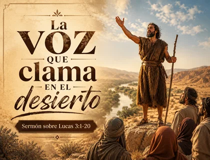 La voz que clama en el desierto: sermón sobre Lucas 3:1-20