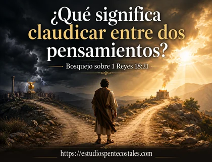 ¿Qué significa claudicar entre dos pensamientos? Bosquejo sobre 1 Reyes 18:21