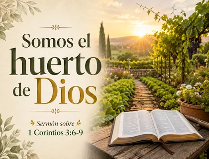 Somos el huerto de Dios: sermón sobre 1 Corintios 3:6-9