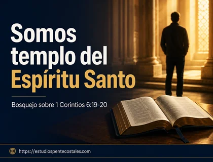 Somos templo del Espíritu Santo: bosquejo sobre 1 Corintios 6:19-20